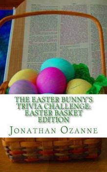 Paperback The Easter Bunny's Trivia Challenge: Easter Basket Edition: A quiz about the Easter season for boys and girls ages 8 to 14 Book