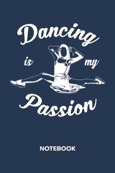 Dancing Is My Passion: NOTEBOOK Ruled Dancing Journal - Lined Dancer Organizer Ballet Dance Planner - Girlfriend Gift Idea Boyfriend - Dream Dancer Diary 6x9 Inch Dancing Quote Soft Cover 120 Pages