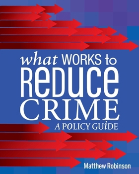 What Works to Reduce Crime : A Policy Guide