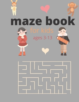 Paperback maze book for kids ages 3-13: amazing Maze Activity Book - 3-6, 6-13 - Workbook for Games, Puzzles, and coloring Book