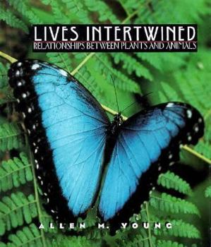 Hardcover Lives Intertwined: Relationships Between Plants and Animals Book