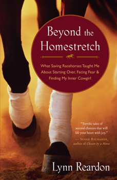 Paperback Beyond the Homestretch: What Saving Racehorses Taught Me about Starting Over, Facing Fear & Finding My Inner Cowgirl Book