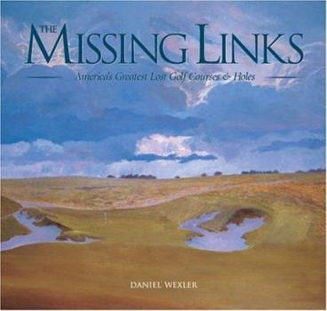 Hardcover The Missing Links: America's Greatest Lost Golf Courses & Holes Book