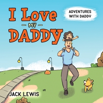 Paperback I Love My Daddy: Adventures with Daddy: A heartwarming children's book about the joy of spending time together Book