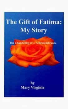 Paperback The Gift of Fatima: My Story: The Channeling Of...a Remembrance Book