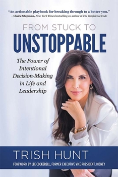 Hardcover From Stuck to Unstoppable: The Power of Intentional Decision-Making in Life and Leadership Book