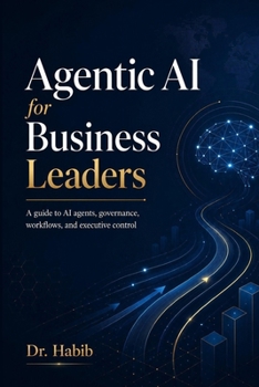 Paperback Agentic AI for Business Leaders: A guide to AI agents, governance, workflows, and executive control Book