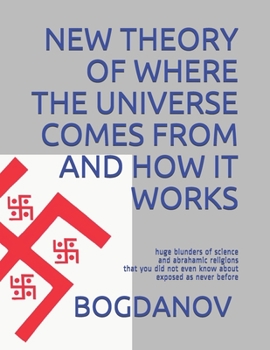 Paperback New Theory of Where the Universe Comes from and How It Works: huge blunders of science and abrahamic religions that you did not even know about expose Book