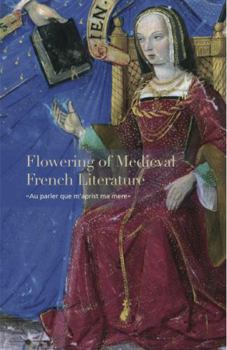Paperback Flowering of Medieval French Literature: "Au Parler Que m'Aprist Ma Mere" Book