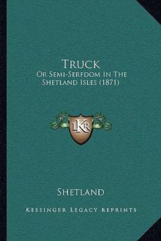 Paperback Truck: Or Semi-Serfdom In The Shetland Isles (1871) Book