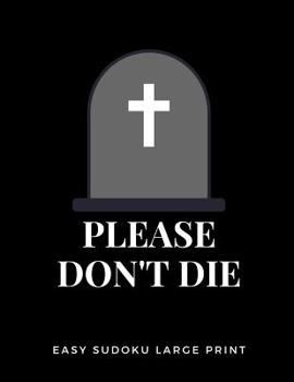 Paperback Please Don't Die: 100 Easy Puzzles In Large Print Get Well Soon Theme [Large Print] Book