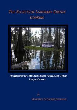 Paperback The Secrets Of Louisiana Creole Cooking: Subtitle: The History of a Multicultural People and Their Unique Cuisine Book