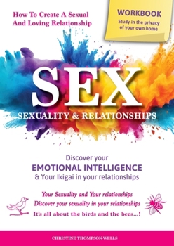 Paperback SEX, SEXUALITY & RELATIONSHIPS (A Workbook That Helps You To Learn More About Your Personality, Physiology, Biology & Psychology Within Your Relations Book