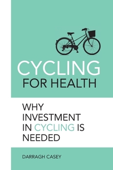 Paperback Cycling for Health: Why Investment in Cycling is Needed Book
