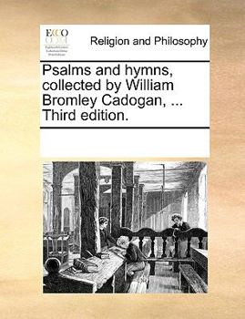 Psalms and hymns, collected by William Bromley Cadogan, ... Third edition.