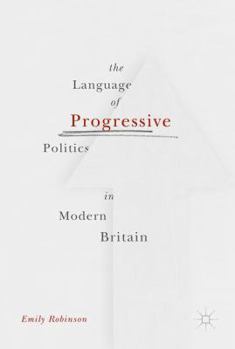 Hardcover The Language of Progressive Politics in Modern Britain Book