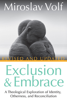 Hardcover Exclusion and Embrace, Revised and Updated: A Theological Exploration of Identity, Otherness, and Reconciliation Book