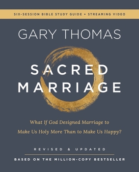 Paperback Sacred Marriage Bible Study Guide Plus Streaming Video, Revised and Updated: What If God Designed Marriage to Make Us Holy More Than to Make Us Happy? Book