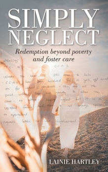 Paperback Simply Neglect: Redemption beyond poverty and foster care Book