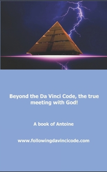 Paperback Beyond the Da Vinci Code, the true meeting with God! Book