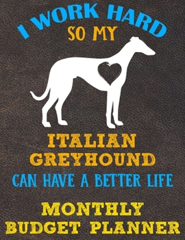 Monthly Budget Planner: Monthly Weekly Daily Budget Planner (Undated - Start Any Time) Bill Tracker Budget Tracker Financial Planner for Italian Greyhound Dog Puppy Owners and Lovers