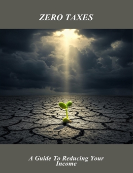 Paperback Zero Taxes: A Guide To Reducing Your Income Book