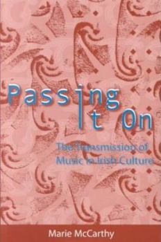 Hardcover Passing It on: The Transmission of Music in Irish Culture Book
