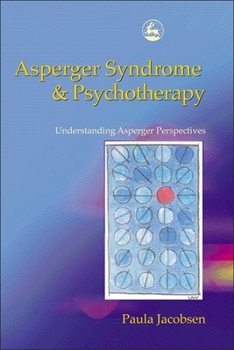 Paperback Asperger Syndrome and Psychotherapy: Understanding Asperger Perspectives Book