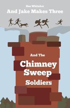 Paperback And Jake Makes Three and the Chimney Sweep Soldiers Book