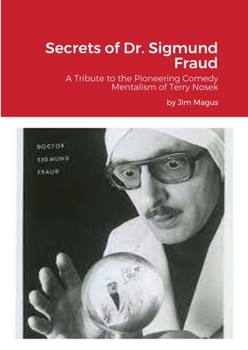 Paperback Secrets of Dr. Sigmund Fraud: A Tribute to the Pioneering Comedy Mentalism of Terry Nosek Book