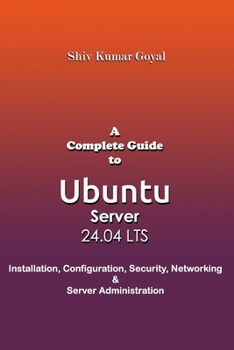 A Complete Guide to Ubuntu Server 24.04: Installation, Configuration, Security, Networking, and Server Administration