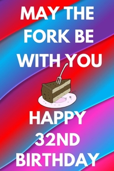 Paperback May The Fork Be With You Happy 32nd Birthday: Funny 32nd may the fork be with you happy birthday Gift Flower Floral A little older and a lot more fabu Book
