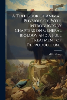 Paperback A Text-book of Animal Physiology, With Introductory Chapters on General Biology and a Full Treatment of Reproduction .. Book