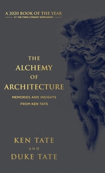 Hardcover The Alchemy of Architecture: Memories and Insights from Ken Tate Book