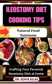 Paperback Ileostomy diet cooking tips: Natural Food Nutrients: Crafting Your Personal Ileostomy Diet at home Book