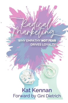 Paperback Radical Marketing: Why Empathy (NOT FEAR) Builds Loyalty Book