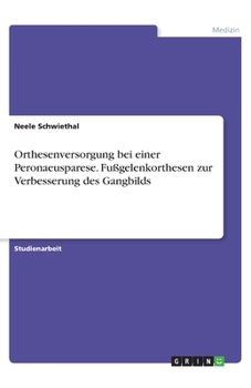 Paperback Orthesenversorgung bei einer Peronaeusparese. Fußgelenkorthesen zur Verbesserung des Gangbilds (German Edition) [German] Book