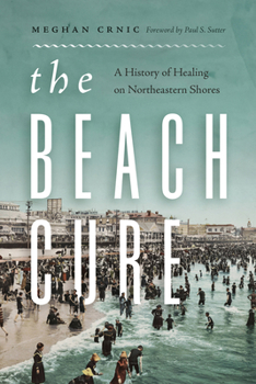 Paperback The Beach Cure: A History of Healing on Northeastern Shores Book