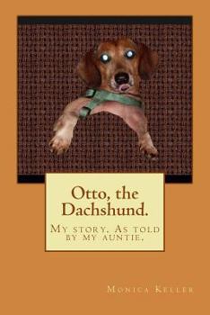 Otto, the Dachshund.: My Story. as Told by My Auntie.