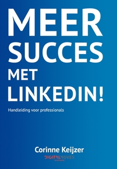 Paperback Meer succes met LinkedIn!: Handleiding voor Professionals [Dutch] Book