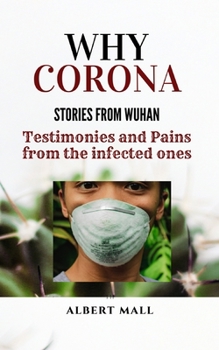 Paperback Why Corona: Testimonies and Pains from the Infected Ones, Stories from Wuhan Book