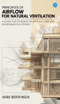 Hardcover Principles Of Airflow For Natural Ventilation; A Guide For Students Of Architecture And Environmental Design Book