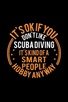 Paperback It's Okay If You Don't Like Scuba Diving It's Kind Of A Smart People Hobby Anyway: Lined Journal, 120 Pages, 6x9 Sizes, Funny Scuba Diving Notebook Gi Book