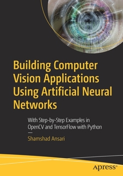 Paperback Building Computer Vision Applications Using Artificial Neural Networks: With Step-By-Step Examples in Opencv and Tensorflow with Python Book