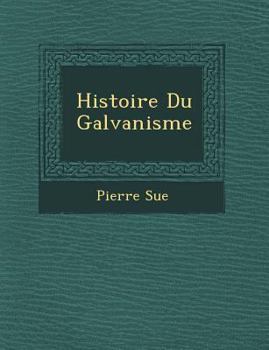 Paperback Histoire Du Galvanisme [French] Book