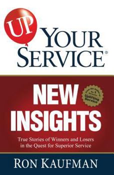 Paperback Up! Your Service New Insights: True Stories of Winners and Losers in the Quest for Superior Service Book