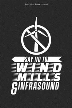 Stop Wind Power Journal: 100 Pages | Graph Paper Grid Interior | Opponent Stop Wind Power Anti Wind Energy Journal Turbines Against Windmills