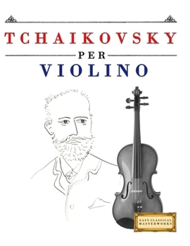 Paperback Tchaikovsky per Violino: 10 Pezzi Facili per Violino Libro per Principianti [Italian] Book