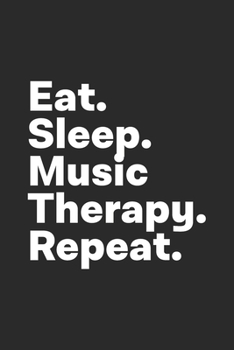 Paperback Eat Sleep Music Therapy Repeat: Music Therapy Notebook for Music Therapists Book
