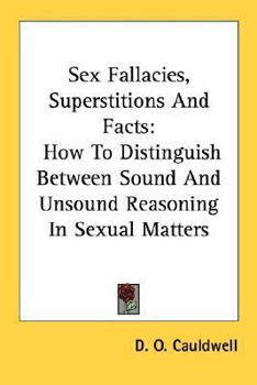 Paperback Sex Fallacies, Superstitions And Facts: How To Distinguish Between Sound And Unsound Reasoning In Sexual Matters Book